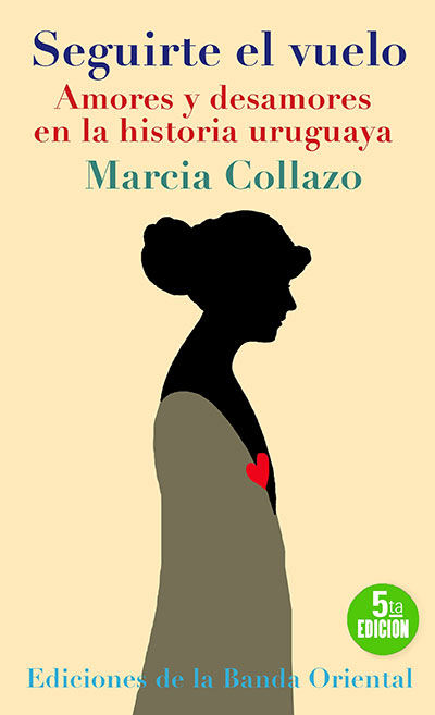 Portada de Seguirte el vuelo. Amores y desamores en la historia uruguaya